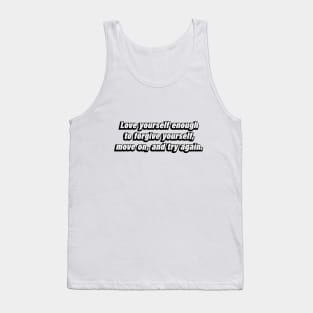 Love yourself enough to forgive yourself, move on, and try again Tank Top